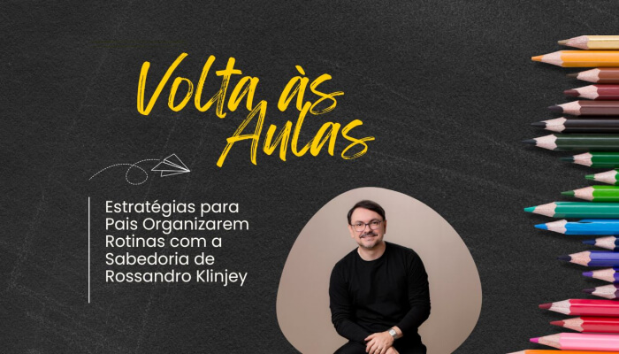 Regresso às Aulas: Estratégias para Pais Organizarem Rotinas com a Sabedoria de Rossandro Klinjey